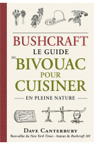 Bushcraft : le guide du bivouac pour cuisiner en pleine nature