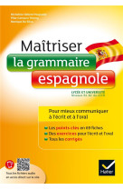 Maitriser la grammaire espagnole a l-ecrit et a l-oral - pour mieux communiquer a l- ecrit et a l- o