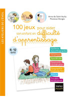 100 jeux pour aider son enfant en difficulte d'apprentissage