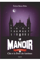 Le manoir saison 1, tome 02 - clea et la po rte des fantomes