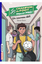 Jo champion de foot, objectif pro !, tome 01 - un nouveau defi