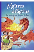 Maitres des dragons, tome 04 - le pouvoir du dragon de feu