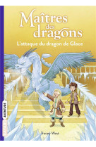 Maitres des dragons, tome 09 - l'attaque du dragon de glace