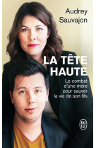 La tete haute - le combat d-une mere pour sauver la vie de son fils