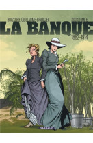 La banque - tome 6 - 1882-1914 - troisieme generation