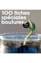 100 fiches speciales boutures