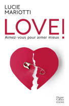 Love ! aimez-vous pour aimer mieux - un guide de coaching par la love coach preferee des francais