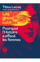 Les grandes oubliees - pourquoi l-histoire a efface les femmes