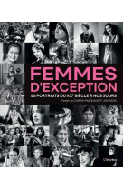 Femmes d-exception. 50 portraits du xxeme siecle a nos jours