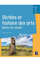 Dictees et histoire des arts cycle 3 - autour du monde + ressources numeriques