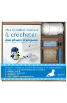 Mes adorables animaux a crocheter : bebe phoque et pingouin