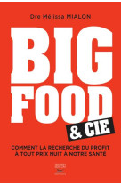 Big food  & cie - comment la recherche du profit a tout prix nuit a notre sante