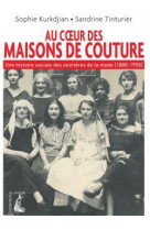 Au coeur des maisons de couture - une histoire sociale des ouvrieres de la mode (1880-1950)