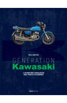 Generation kawasaki - l'aventure fabuleuse des trois cylindres
