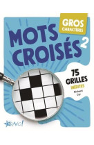 Gros caracteres mots croises 2 - 75 grilles inedites