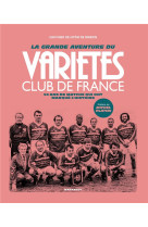 La grande aventure du varietes club de france - 50 ans de matchs qui ont marque l'histoire