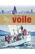 La bible de la voile (nouvelle edition) - du debutant au skipper, le guide de reference pour tous le