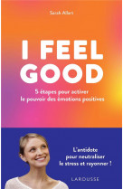 I feel good : 5 etapes pour activer le pouvoir des emotions positives