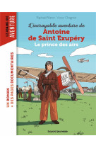 L'incroyable destin d'antoine de saint-exupery, le prince des airs