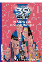 Les 39 cles, tome 10 - ultime defi en grande-bretagne