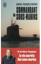 Commandant de sous-marins - du terrible au triomphant, la vie secrete des sous-marins