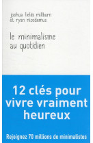 Le minimalisme au quotidien - 12 cles pour vivre vraiment heureux