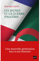 Les jeunes et la guerre d-algerie - une nouvelle generation face a son histoire