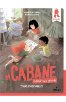 La cabane - interdit aux grands !, tome 02 - tous ensemble !