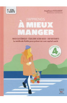 J'apprends a mieux manger - la methode fiable pour preserver son capital sante