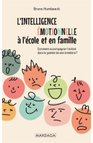 L'intelligence emotionnelle a l'ecole et en famille - comment accompagner l'enfant dans la gestion d