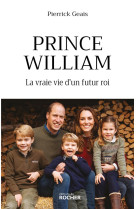 Prince william - la vraie vie d-un futur roi