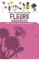 Mon petit guide essentiel - pour reconnaitre les fleurs sauvages