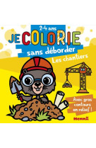 Les chantiers - je colorie sans deborder (2-4 ans) - tome 58