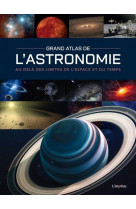 Grand atlas de l-astronomie - au-dela des limites de l-espace et du temps