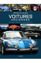 Grand atlas des voitures anciennes - histoire, modeles, performances