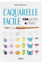 L'aquarelle facile : 150 motifs en 4 étapes