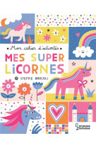 Mon cahier d-activites - mes super licornes