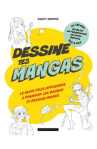 Dessine tes mangas - le guide pour apprendre a dessiner les mangas et dessins animes