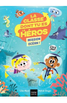 La classe dont tu es le heros - t02 - la classe dont tu es le heros - mission ocean cp/ce1 - 6/7 ans