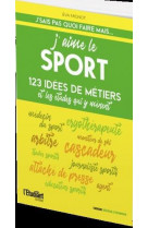 J'aime le sport edition 2022 - 123 idees de metiers et les etudes qui y menent