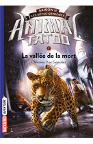 Animal tatoo saison 2 - les betes supremes, tome 07 - la vallee de la mort