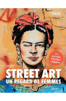 Street art : un regard de femmes - 24 portraits d'artistes engagees