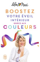 Boostez votre eveil interieur grace aux couleurs - et si les couleurs etaient la cle pour une vie ri