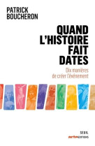 Quand l-histoire fait dates - dix manieres de creer l-evenement