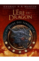 L'ere du dragon, l'histoire des targaryen - tome 1