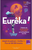 Eureka ! - l'histoire de 36 decouvertes et inventions qui ont transforme nos vies