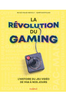 La revolution du gaming - l'histoire du jeu video de 1958 a nos jours