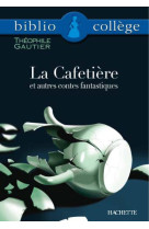 Bibliocollège - la cafetière et autres contes fantastiques, théophile gautier