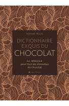 Dictionnaire exquis du chocolat - la reference pour tous les amoureux du chocolat