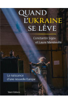 Quand l-ukraine se leve - la naissance d-une nouvelle europe